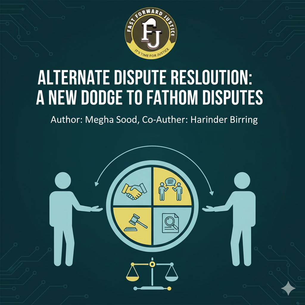 Alternate Dispute Resolution: A New Dodge To Fathom Disputes | Author : Megha Sood & Co-author : Harinder Birring | Volume I Issue III |
