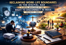 RECLAIMING WORK–LIFE BOUNDARIES IN THE DIGITAL AGE: A LEGAL ANALYSIS OF THE RIGHT TO DISCONNECT IN INDIA | VOLUME VI ISSUE I | AUTHOR : YUKTA RAJESH PATIL |