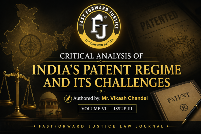Critical Analysis of INDIA’s Patent Regime and It’s Challeneges| Authored by : Mr. Vikash Chandel | Volume VI Issue III| Critical Analysis of INDIA’s Patent Regime and It’s Challeneges| Authored by : Mr. Vikash Chandel | Volume VI Issue III|