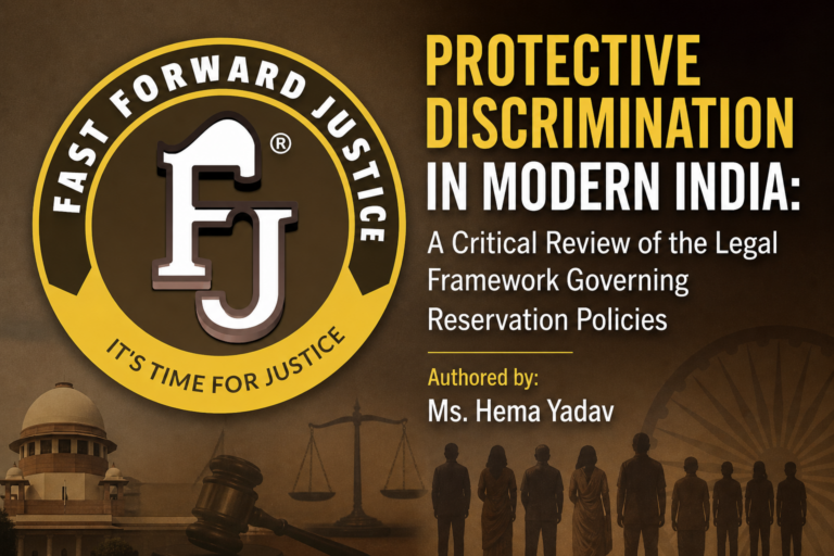 Protective Discrimination in Modern India: A Critical Review of the Legal Framework Governing Reservation Policies | Authored by: Ms. Hema Yadav| Volume VI Issue III|