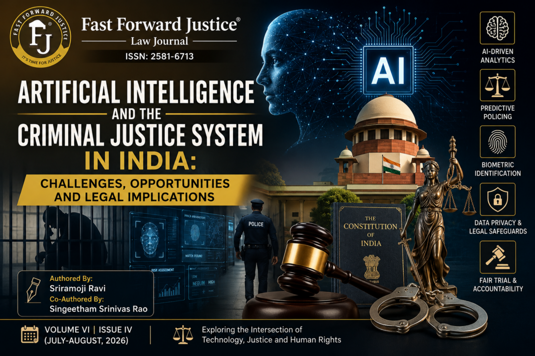 Artificial Intelligence and the Criminal Justice System in India: Challenges, Opportunities and Legal Implications| Authore By: Sriramoji Ravi & Co-Authored By : Singeetham Srinivas Rao| Volume VI Issue IV(July-August,2026)|