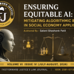 Ensuring Equitable AI: Mitigating Algorithmic Bias in Social Economy Applications| Authored By : Ms. Saloni Shashank Patil, Research Scholar,Department of Law, Chhatrapati Shivaji Maharaj University, Panvel, Navi Mumbai | Volume VI Issue IV(July-August,2026)