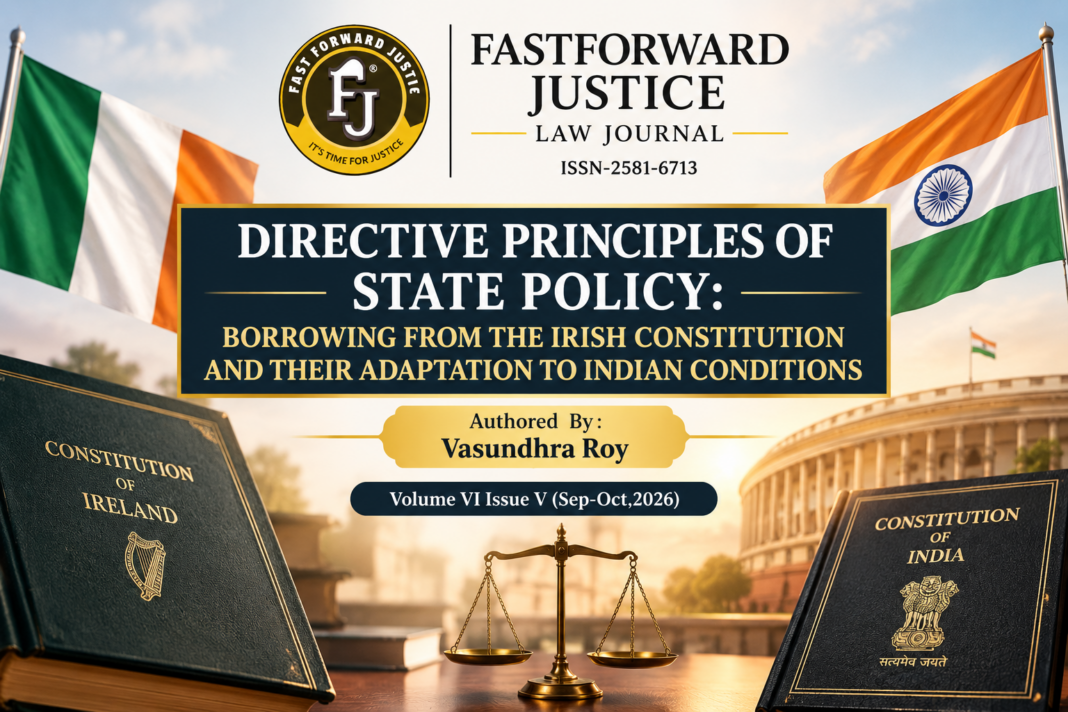 Directive Principles of State Policy: Borrowing from the Irish Constitution And Their Adaptation to Indian Conditions | Authored  By : Vasundhra Roy | Volume VI Issue V(Sep-Oct,2026)|
